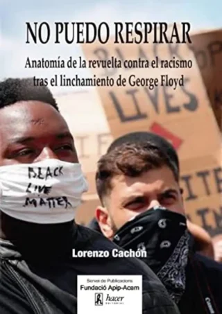 No puedo respirar Anatomía de la revuelta contra el racismo tras el linchamiento de George Floyd